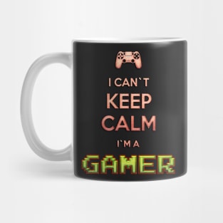 I Can`t KEEP CALM I`m A GAMER Mug